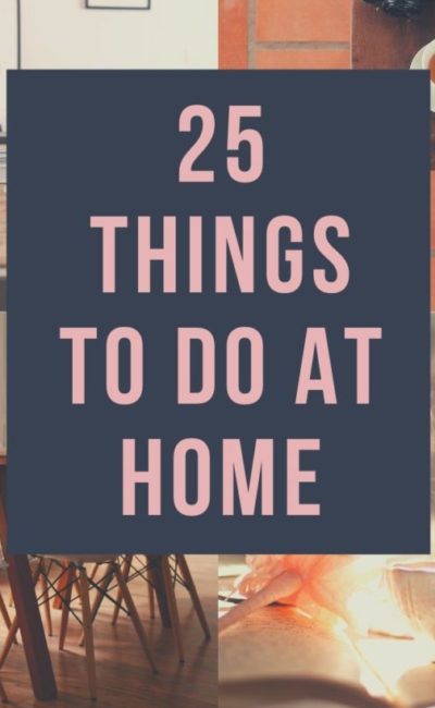 25 Fun Activities to Do at Home While Social Distancing
