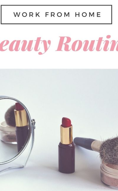 My Work From Home Beauty Routine